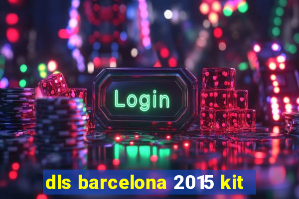 dls barcelona 2015 kit